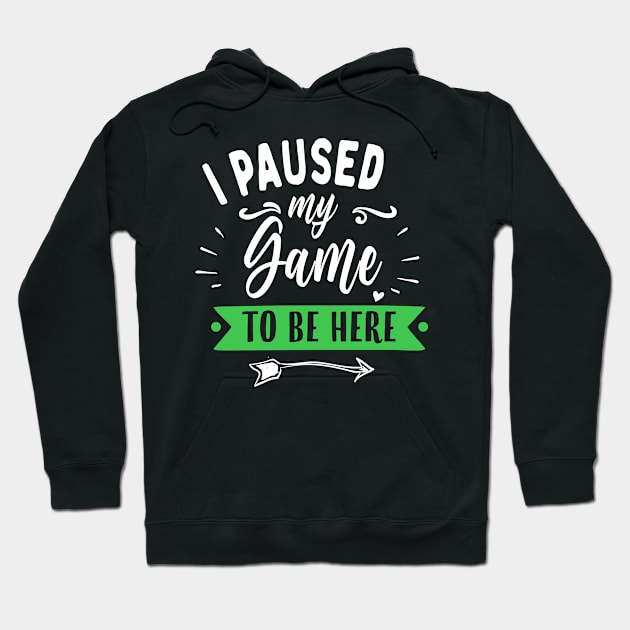 I Paused My Game To Be Here Hoodie by TVmovies